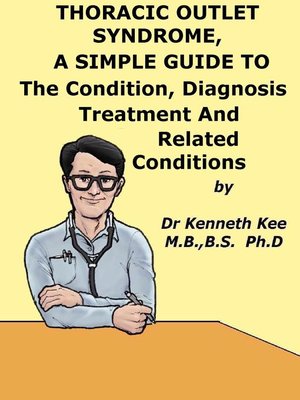 cover image of Thoracic Outlet Syndrome, a Simple Guide to the Condition, Diagnosis, Treatment and Related Conditions